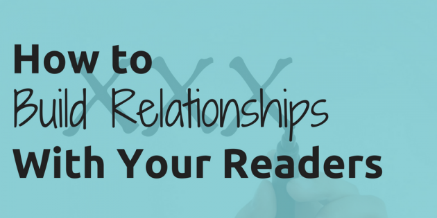 How to Build Relationships with Your Readers