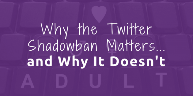 Why the Twitter Shadowban Matters…and Why It Doesn’t