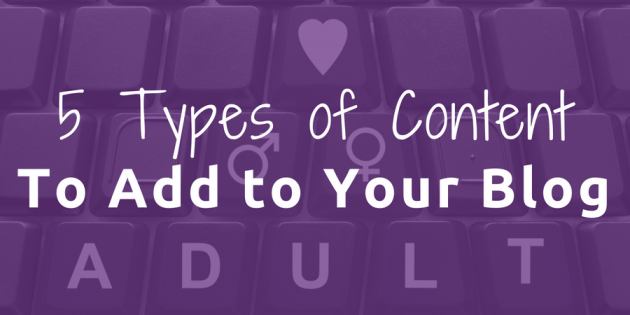 5 Types of Content to Create for Your Sex Blog or Adult Website