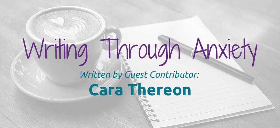 feature image for guest post by Cara Thereon titled Writing Through Anxiety