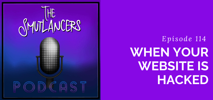 episode 114 of the Smutlancers podcast blogger banner with title when your website is hacked