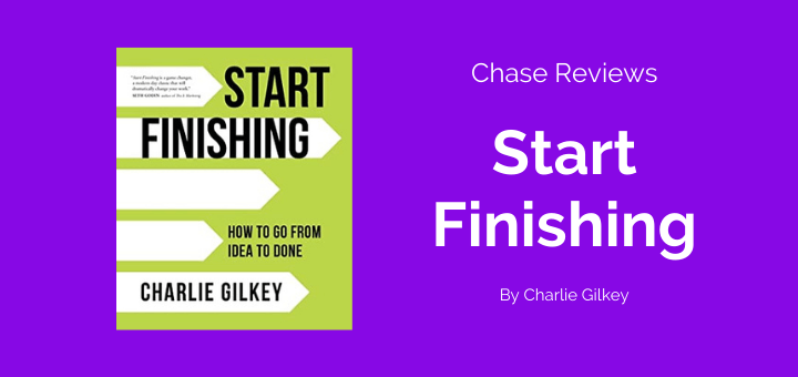 blog banner for Start Finishing book review with purple background and white text that says Chase Reviews Start Finishing by Charlie Gilkey