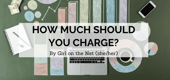 blog banner with title of How Much Should You Charge by Girl on the Net (she/her) with image of chalk drawings of pie charts and bar graphs in the background with a laptop and cup of coffee
