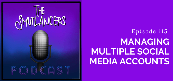 episode 115 of the Smutlancers podcast discussing how we manage multiple social media accounts on the same platform