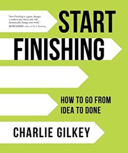 green and white book cover for Start Finishing by Charlie Gilkey and reviewed by Chase Tramel