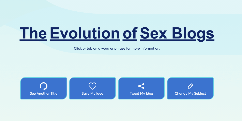 screenshot of Portents content idea generator using the term sex blogs with the result: The evolution of sex blogs